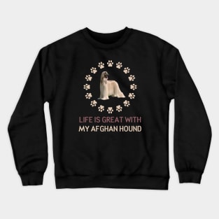 Life Is Great with my Afghan Hound Crewneck Sweatshirt